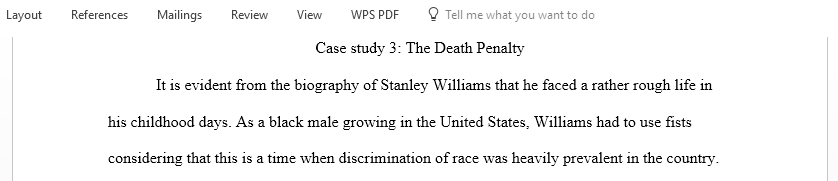 Read the Stanley Tookie Williams biography that is located in the Reading and study folder then analyze both the life of Williams and your thoughts regarding the death penalty