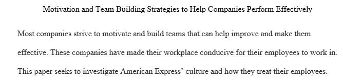 Discuss Chapters 9 And 11 Focus on Motivation and Team Building as Strategies to Help Organizations Perform Effectively and Efficiently based on American Express